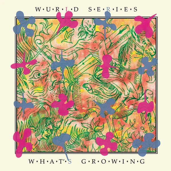 Wurld Series – What's Growing LP viršelis
