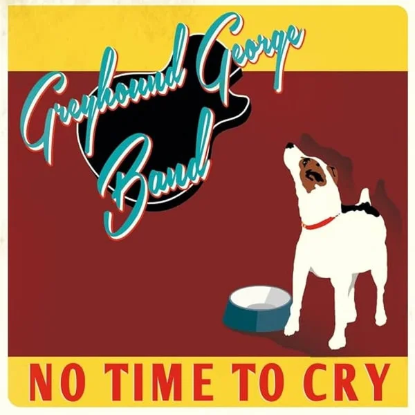 Greyhound George Band – No Time To Cry CD viršelis