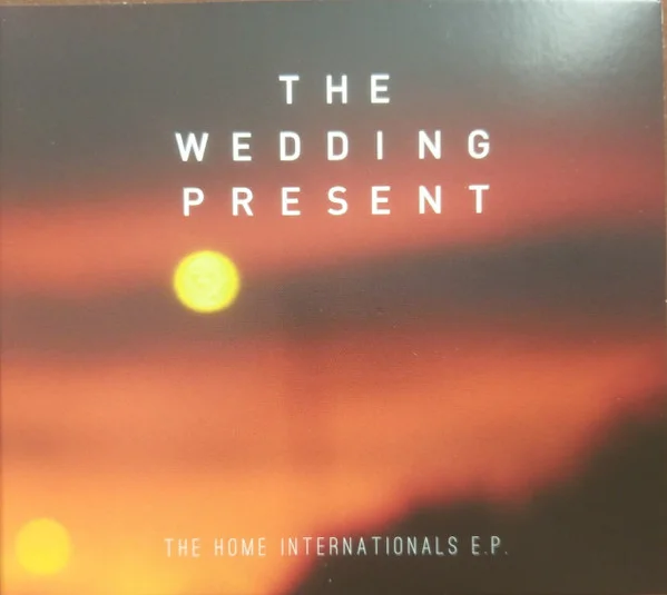 Wedding Present – Home Internationals CD viršelis
